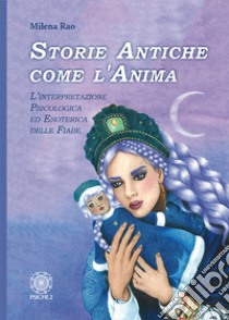 Storie antiche come l'anima. L'interpretazione psicologica ed esoterica delle fiabe libro di Rao Milena