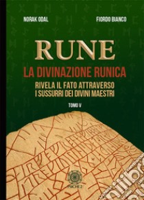 Rune. Vol. 5: Rivela il fato attraverso i sussurri dei divini maestri libro di Norak Odal; Fiordo Bianco