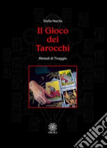 Il gioco dei tarocchi. Metodi di tiraggio libro di Noctis Stella