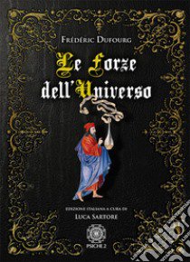 Le forze dell'universo libro di Dufourg Frédéric; Sartore L. (cur.)