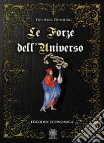 Le forze dell'universo libro di Dufourg Frédéric; Sartore L. (cur.)