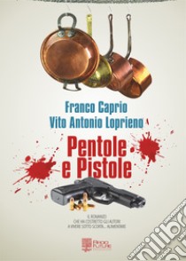 Pentole e pistole libro di Caprio Franco; Loprieno Vito Antonio