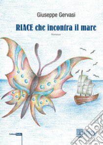 Riace che incontra il mare libro di Gervasi Giuseppe