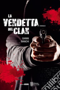 La vendetta del clan libro di Bianchi Gianni