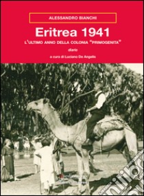 Eritrea 1941. L'ultimo anno della colonia «primogenita» libro di Bianchi Alessandro; De Angelis L. (cur.)