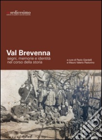 Val Brevenna. Segni, memorie e identità nel corso della storia libro di Giardelli Paolo; Pastorino Mauro Valerio