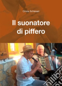 Il suonatore di piffero libro di Schiesari Cinzia