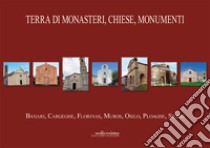 Terra di monasteri, chiese, monumenti. Banari, Cargeghe, Florinas, Muros, Osilo, Ploaghe, Siligo libro di Caria Marco; Toso F. (cur.)