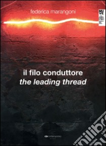 Il filo conduttore-The leading thread. Ediz. bilingue libro di Marangoni Federica