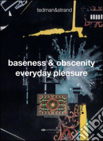 Tedman&Strand-Baseness & obscenity everyday pleasure. Ediz. multilingue libro