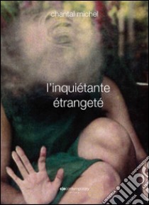 L'inquiétante étrangeté. Ediz. bilingue libro di Michel Chantal