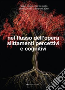 Nel flusso dell'opera. Slittamenti percettivi e cogntivi libro di Caruso Gianni; Coltro Davide; Fresia Pierluigi