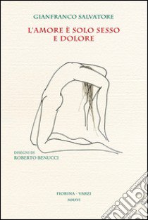 L'amore è solo sesso e dolore libro di Salvatore Gianfranco