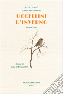 Uccellini d'inverno. Del Monte Penice libro di Spanò Silvio; Magni Francesca