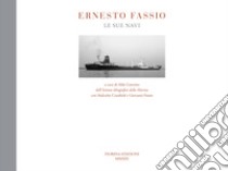 Ernesto Fassio. Le sue navi. Ediz. illustrata libro di Caterino A. (cur.); Cranfield M. (cur.); Fassio G. (cur.)