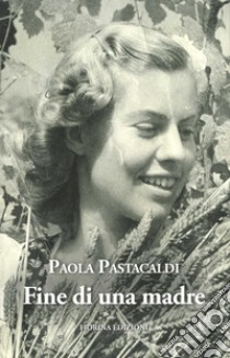 Fine di una madre libro di Pastacaldi Paola