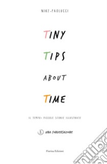 Tiny tips about time. Vol. 1: Una conversazione libro di Paolucci Nike