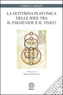 La dottrina platonica delle idee tra il «Parmenide» e il «Timeo» libro di Armaro Gabriella