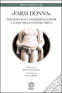 «Farsi donna». Omosessualità, femminilizzazione e colpa nella cultura greca libro di Marzocchi Irene