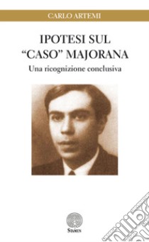 Ipotesi sul «caso» Majorana. Una ricognizione conclusiva libro di Artemi Carlo