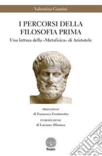 I percorsi della filosofia prima. Una lettura della «Metafisica» di Aristotele libro di Guarini Valentina