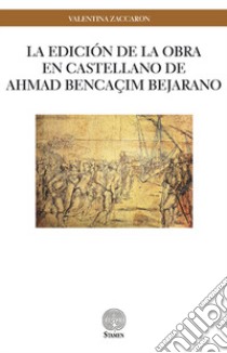 La edición de la obra en castellano de Ahmad Bencaçim Bejarano libro di Zaccaron Valentina