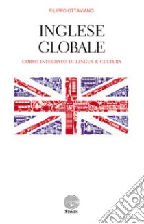 Inglese globale. Corso integrato di lingua e cultura libro di Ottaviano Filippo