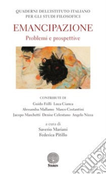 Quaderni dell'Istituto italiano per gli studi filosofici (2017). Vol. 1: Emancipazione. Problemi e prospettive libro di Mariani S. (cur.); Pitillo F. (cur.)