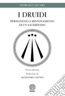 I druidi. Permanenza e rinnovamento di un sacerdozio libro di Calcara Giorgio