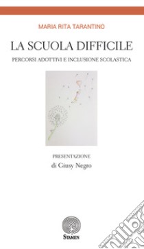 La scuola difficile. Percorsi adottivi e inclusione scolastica libro di Tarantino Maria Rita