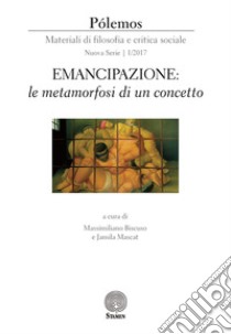 Pólemos. Materiali di filosofia e critica sociale. Nuova serie (2017). Vol. 1: Emancipazione: le metamorfosi di un concetto libro di Biscuso M. (cur.); Mascat J. (cur.)