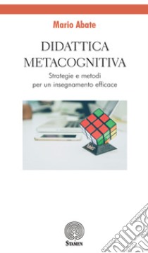 Didattica metacognitiva. Strategie e metodi per un insegnamento efficace libro di Abate Mario