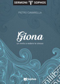 Giona. Un invito a vedere te stesso libro di Ciavarella Pietro; Giorgi A. (cur.); Castaldo T. (cur.)