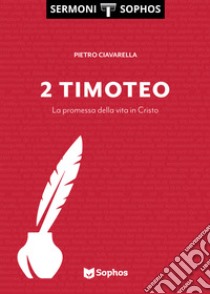 Timoteo. La promessa della vita in Cristo. Vol. 2 libro di Ciavarella Pietro; Giorgi A. (cur.); Castaldo T. (cur.)