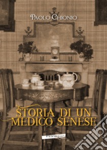 Storia di un medico senese libro di Chionio Paolo