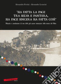 «Sia fatta la pace tra selva e pantera, sia pace sincera sia fatta così». Nascita e conclusione di una delle più accese inimicizie della storia del Palio libro di Ferrini Alessandro; Leoncini Alessandro