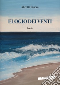 Elogio dei venti libro di Pasqui Miretta