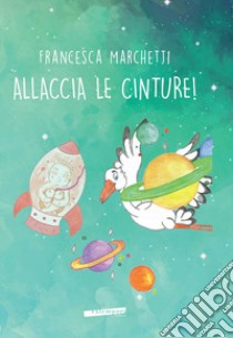 Allaccia le cinture! Ediz. a colori libro di Marchetti Francesca