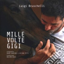 Mille volte Gigi. Ediz. illustrata libro di Bruschelli Luigi