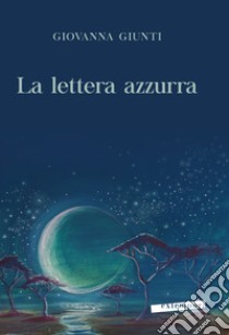 La lettera azzurra libro di Giunti Giovanna
