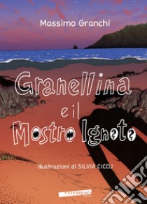 Granellina e il mostro Ignoto. Ediz. a colori libro di Granchi Massimo