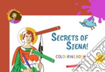 Secrets of Siena! Colouring book. Ediz. illustrata libro di La Cipollina