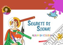 Segreti di Siena! Album da colorare. Ediz. illustrata libro di La Cipollina