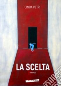 La scelta libro di Petri Cinzia