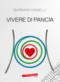 Vivere di pancia libro di Danielli Barbara