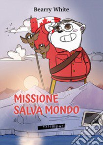 Missione salva mondo libro di White Bearry