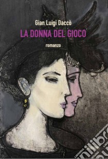 La donna del gioco libro di Daccò Gian Luigi