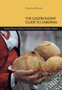 The gastronomy guide to Sardinia. A journey through its products and traditional recipes. 34 itineraries. 4 seasons libro di D'Alessio Ornella