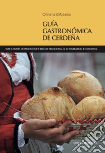 Guia gastronomica de Cerdena. Viaje a través de productos y recetas tradicionales. 34 itinerarios. 4 estaciones libro di D'Alessio Ornella