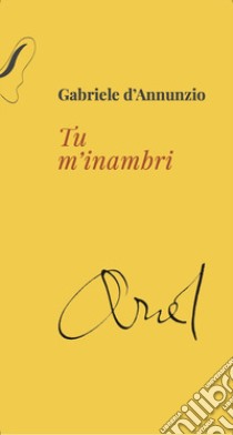 Tu m'inambri libro di D'Annunzio Gabriele; Goretti P. (cur.)